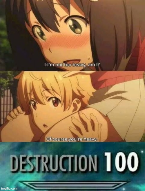 image tagged in anime,memes,destruction 100 | made w/ Imgflip meme maker