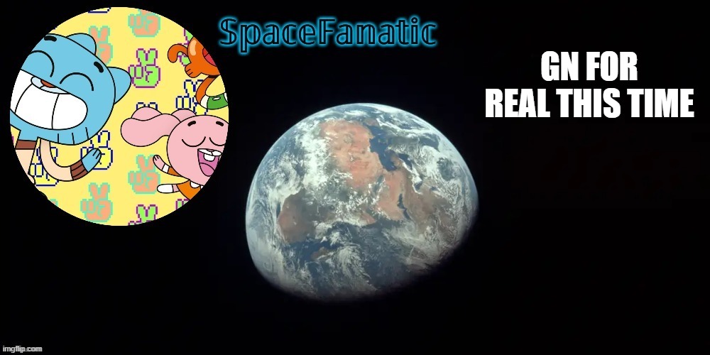 SpaceFanatic's announcement template | GN FOR REAL THIS TIME | image tagged in spacefanatic's announcement template | made w/ Imgflip meme maker