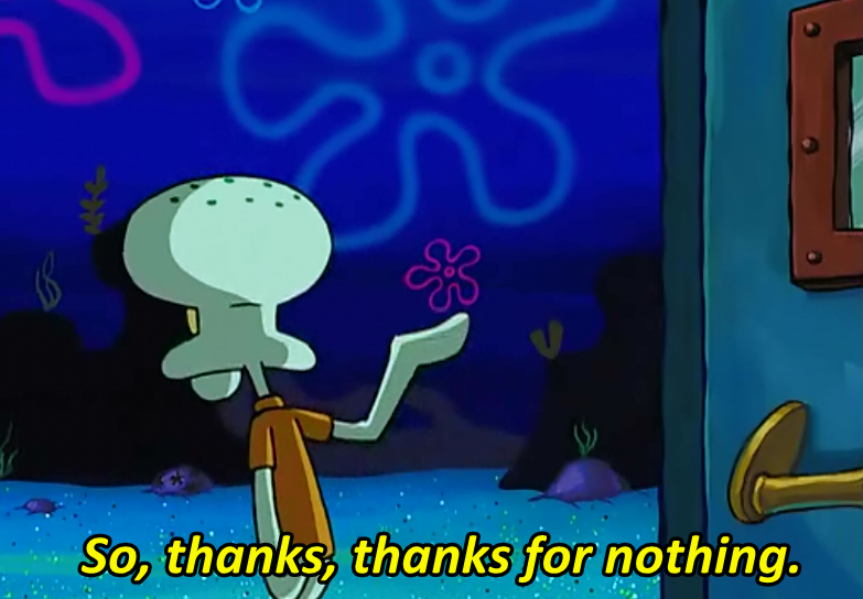 High Quality Squidward Thanks thanks for nothing Blank Meme Template