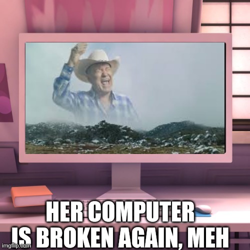 Sis why | HER COMPUTER IS BROKEN AGAIN, MEH | image tagged in marinette's computer is broken,jimmy,lol,screaming | made w/ Imgflip meme maker