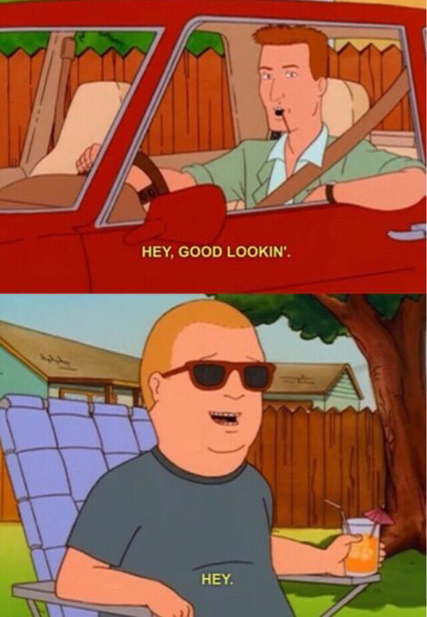 High Quality King of the Hill Hey good lookin' Blank Meme Template