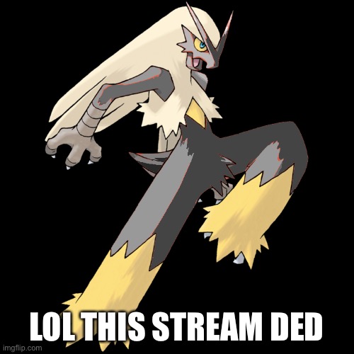 Black shade (Blaziken's OC) | LOL THIS STREAM DED | image tagged in black shade blaziken_650s oc | made w/ Imgflip meme maker