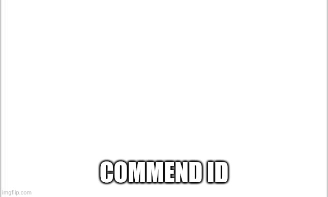 white background | COMMEND ID | image tagged in white background | made w/ Imgflip meme maker