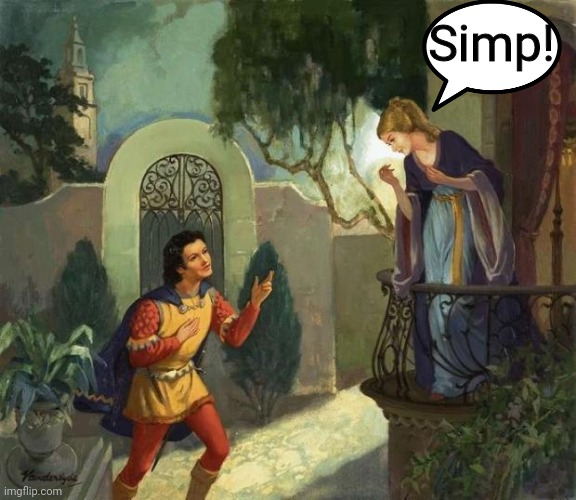 Think about it |  Simp! | image tagged in romeo and juliet balcony scene,simp,squirrels in my pants,s to the i to the m to the p,romeo and juliet,shakespeare | made w/ Imgflip meme maker