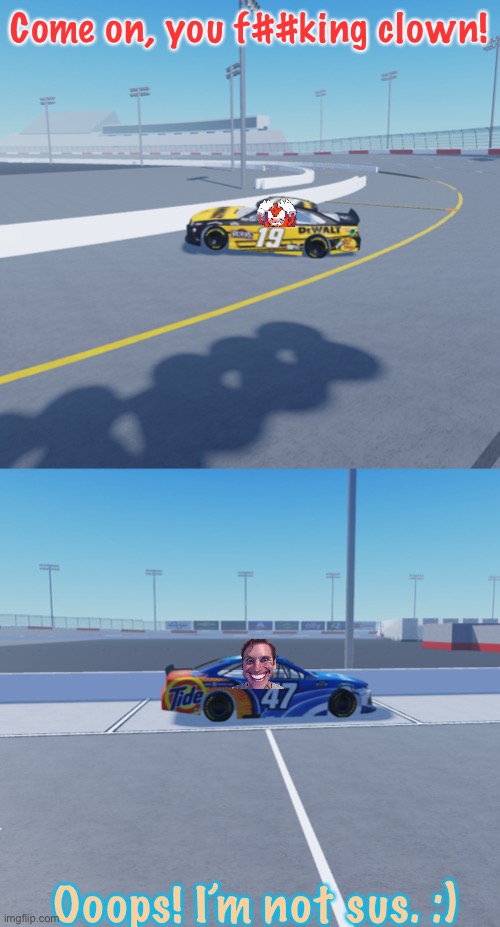 Impostor is Sus Guy flips Knuckles while being lapped. | Come on, you f##king clown! Ooops! I’m not sus. :) | image tagged in jenna face,when the imposter is sus,knuckles,memes,nascar,nmcs | made w/ Imgflip meme maker