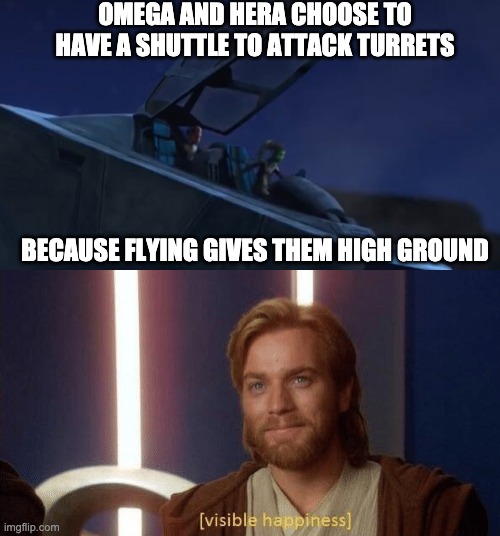 OMEGA AND HERA CHOOSE TO HAVE A SHUTTLE TO ATTACK TURRETS; BECAUSE FLYING GIVES THEM HIGH GROUND | image tagged in visible happiness,high ground,memes | made w/ Imgflip meme maker