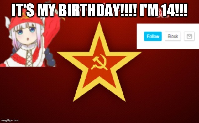 Yay! | IT'S MY BIRTHDAY!!!! I'M 14!!! | image tagged in noob_the_kid ussr temp | made w/ Imgflip meme maker