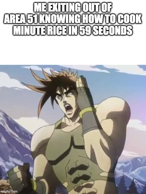Nigerundayo | ME EXITING OUT OF AREA 51 KNOWING HOW TO COOK MINUTE RICE IN 59 SECONDS | image tagged in nigerundayo | made w/ Imgflip meme maker