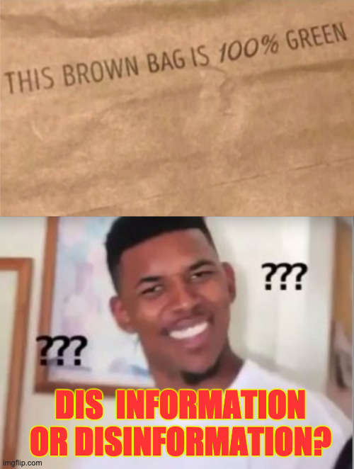 DISINFORMATION | DIS  INFORMATION
OR DISINFORMATION? | image tagged in disinformation,visibly confused,wait what,what | made w/ Imgflip meme maker