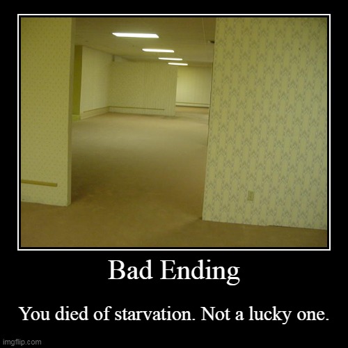 The Backrooms: All endings part 1 | image tagged in funny,demotivationals,backrooms all endings | made w/ Imgflip demotivational maker