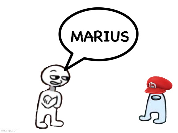 Marius | MARIUS | image tagged in mario,sus,memes | made w/ Imgflip meme maker