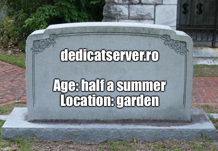 Gravestone | dedicatserver.ro
 
Age: half a summer
Location: garden | image tagged in gravestone | made w/ Imgflip meme maker