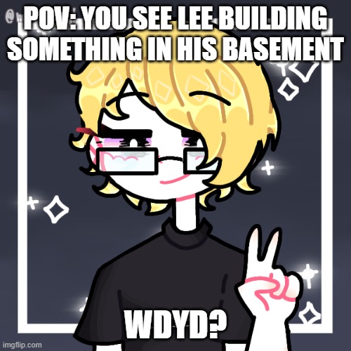 bruh | POV: YOU SEE LEE BUILDING SOMETHING IN HIS BASEMENT; WDYD? | image tagged in i tried but,i dont think so,it seems like it never really was enough,i sang oliver tree in the tags lol | made w/ Imgflip meme maker