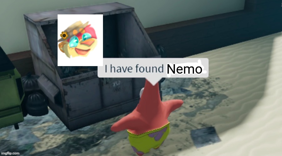 I have found x | Nemo | image tagged in i have found x | made w/ Imgflip meme maker