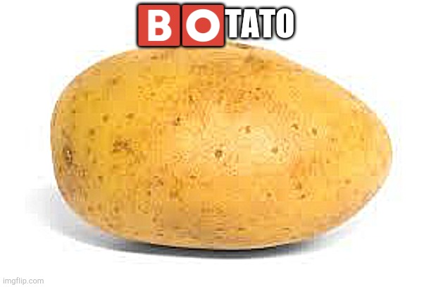 Potato | ??TATO | image tagged in potato | made w/ Imgflip meme maker