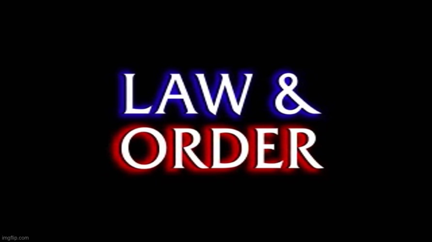 law and order | image tagged in law and order | made w/ Imgflip meme maker