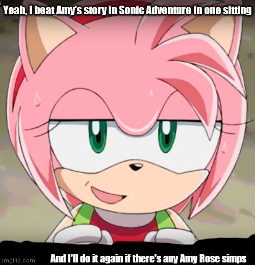 Amy Rose has a short story in Sonic Adventure... | Yeah, I beat Amy's story in Sonic Adventure in one sitting; And I'll do it again if there's any Amy Rose simps | image tagged in amy rose,sonic adventure,dreamcast,hedgehog,simp,birdie | made w/ Imgflip meme maker