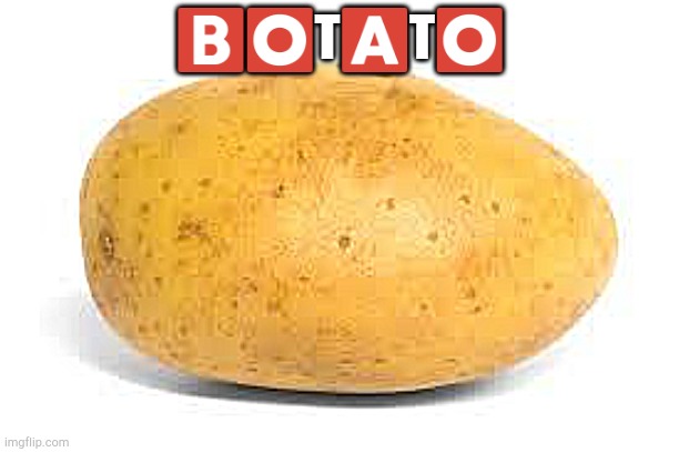 Potato | ??T?T? | image tagged in potato | made w/ Imgflip meme maker