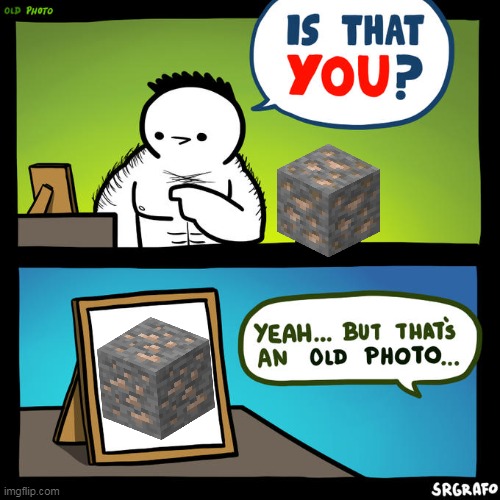 The new iron ore texture sucks but it is for the colorblind players | image tagged in is that you yeah but that's an old photo | made w/ Imgflip meme maker