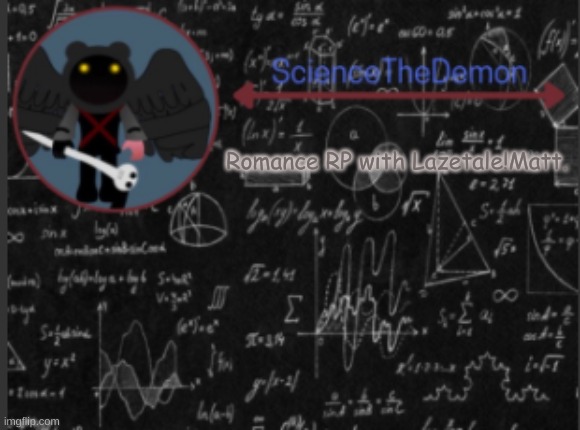 Science's template for scientists | Romance RP with Lazetale!Matt. | image tagged in science's template for scientists | made w/ Imgflip meme maker