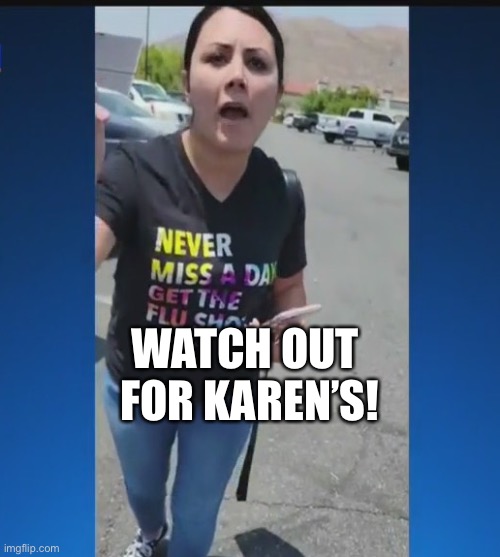 Public Service Announcement | WATCH OUT 
FOR KAREN’S! | image tagged in memes | made w/ Imgflip meme maker