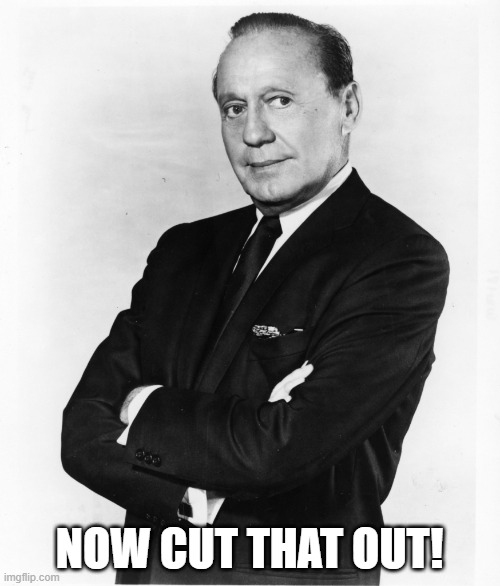 Jack Benny - Money | NOW CUT THAT OUT! | image tagged in jack benny - money | made w/ Imgflip meme maker