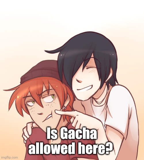 Is Gacha allowed here? | made w/ Imgflip meme maker