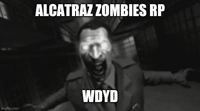 Zombie police | ALCATRAZ ZOMBIES RP; WDYD | image tagged in zombie police | made w/ Imgflip meme maker