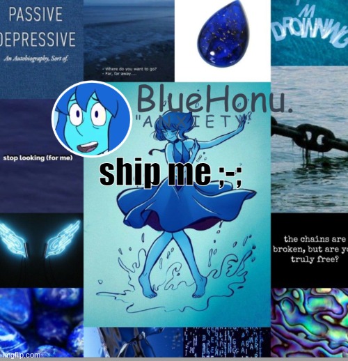 bluehonu's depresso lapis temp | ship me ;-; | image tagged in bluehonu's depresso lapis temp | made w/ Imgflip meme maker