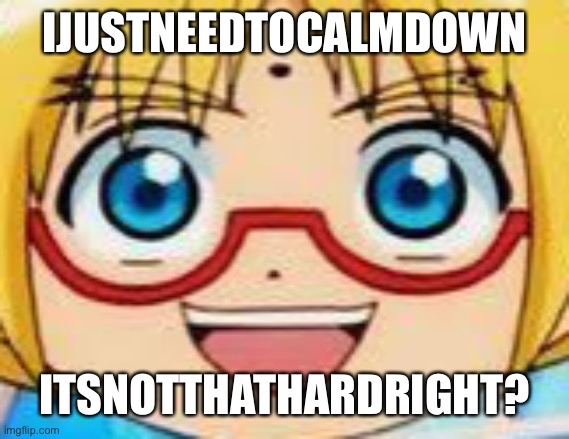 Marucho stares into your soul | IJUSTNEEDTOCALMDOWN; ITSNOTTHATHARDRIGHT? | image tagged in epic | made w/ Imgflip meme maker