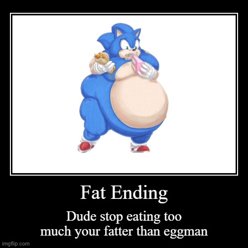 fat ending | image tagged in funny,demotivationals | made w/ Imgflip demotivational maker