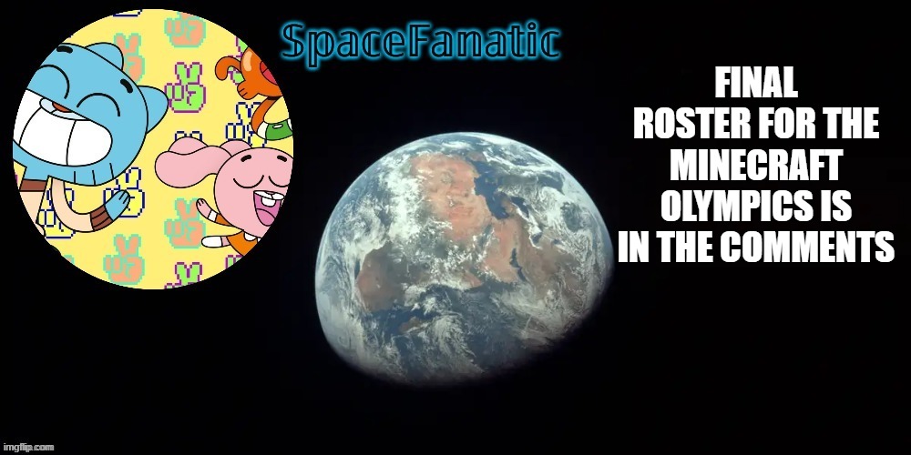 SpaceFanatic's announcement template | FINAL ROSTER FOR THE MINECRAFT OLYMPICS IS IN THE COMMENTS | image tagged in spacefanatic's announcement template | made w/ Imgflip meme maker