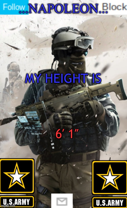 MY HEIGHT IS; 6′ 1″ | image tagged in napoleon s military template v1 | made w/ Imgflip meme maker