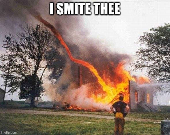 I smite thee! | I SMITE THEE | image tagged in i smite thee | made w/ Imgflip meme maker