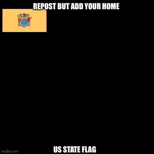Blank Transparent Square Meme | REPOST BUT ADD YOUR HOME; US STATE FLAG | made w/ Imgflip meme maker