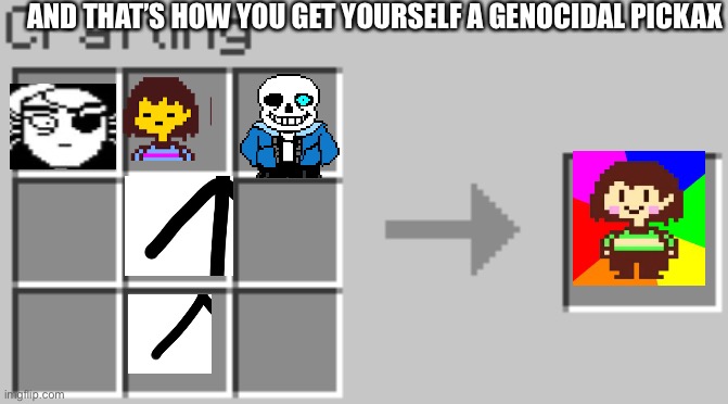 Genocidel Pickaxe ⛏ | AND THAT’S HOW YOU GET YOURSELF A GENOCIDAL PICKAX | image tagged in synthesis | made w/ Imgflip meme maker