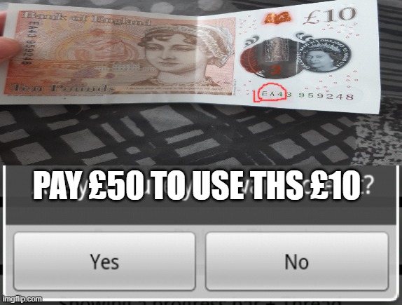 damn it my £10 is EAed | PAY £50 TO USE THS £10 | image tagged in are you sure you want to exit,memes,ea | made w/ Imgflip meme maker