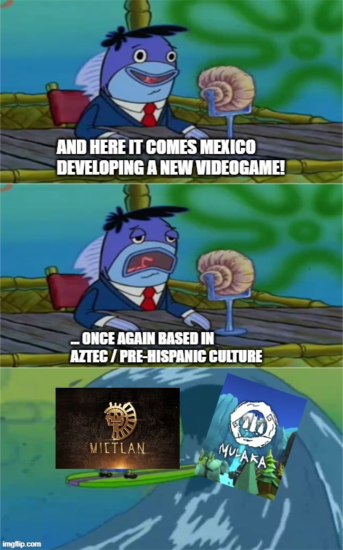 Mexican videogames be like | image tagged in mexico,videogames | made w/ Imgflip meme maker