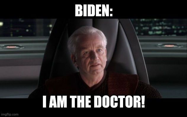 I am the Senate | BIDEN: I AM THE DOCTOR! | image tagged in i am the senate | made w/ Imgflip meme maker