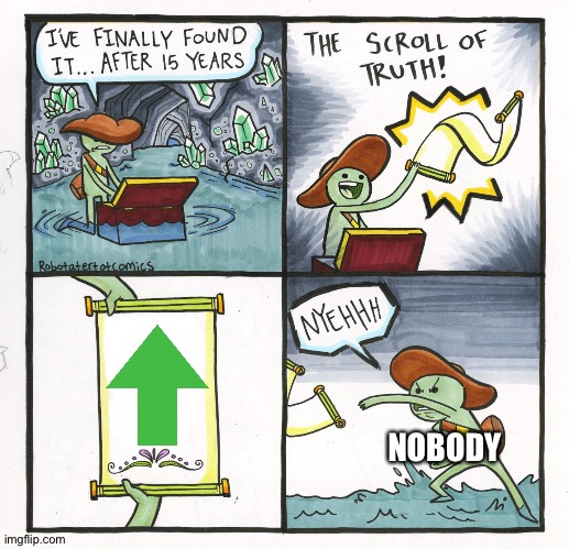 The Scroll Of Truth |  NOBODY | image tagged in memes,the scroll of truth | made w/ Imgflip meme maker