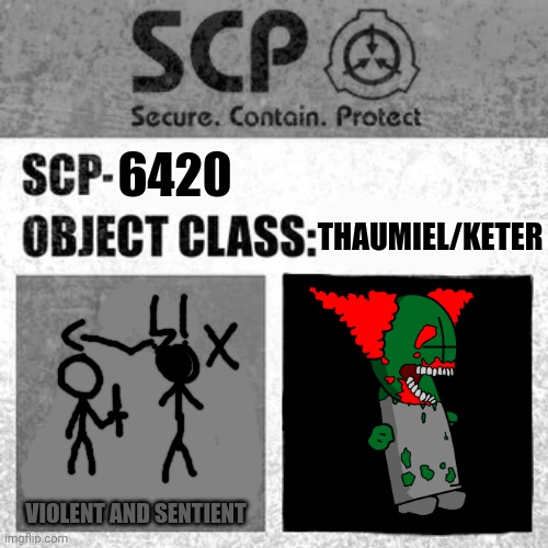 SCP-6420 TRICKY THE CLOWN | 6420; THAUMIEL/KETER; VIOLENT AND SENTIENT | image tagged in scp label template thaumiel/neutralized | made w/ Imgflip meme maker