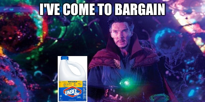 I've Come to Bargain | I'VE COME TO BARGAIN | image tagged in i've come to bargain | made w/ Imgflip meme maker