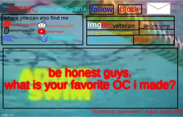 since the other 2 got oh idk ONE comment | be honest guys.
what is your favorite OC i made? | image tagged in _danny _ summer announcement template | made w/ Imgflip meme maker