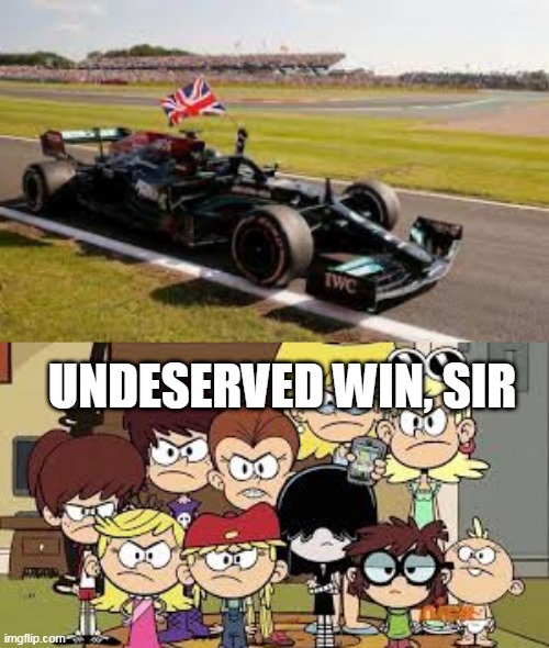 My Reaction After The 2021 British Grand Prix | UNDESERVED WIN, SIR | image tagged in f1 | made w/ Imgflip meme maker