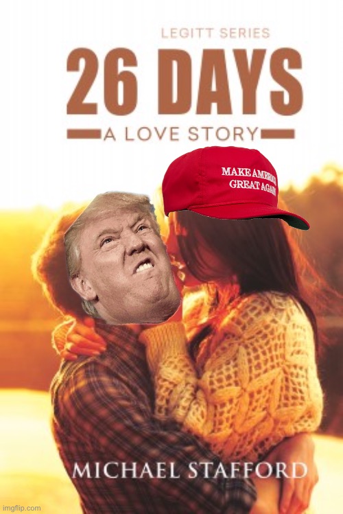 26 days until they make it… or it all falls apart. Who can say? Stay tuned! | image tagged in 26 days a love story,26 days,donald trump,trump,love story,still a better love story than twilight | made w/ Imgflip meme maker