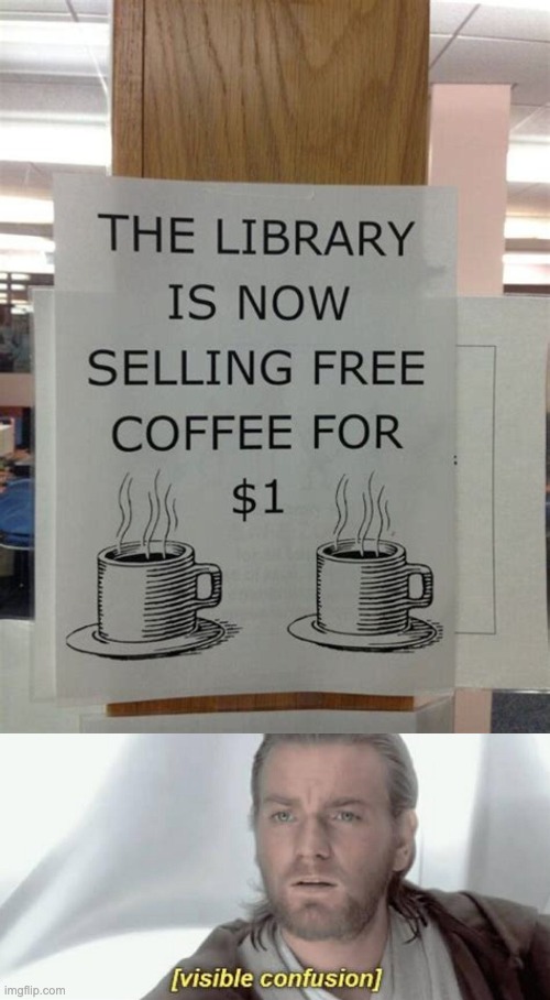 Last time I checked free coffee didn't cost anything... | image tagged in visible confusion,you had one job,failure,lol | made w/ Imgflip meme maker