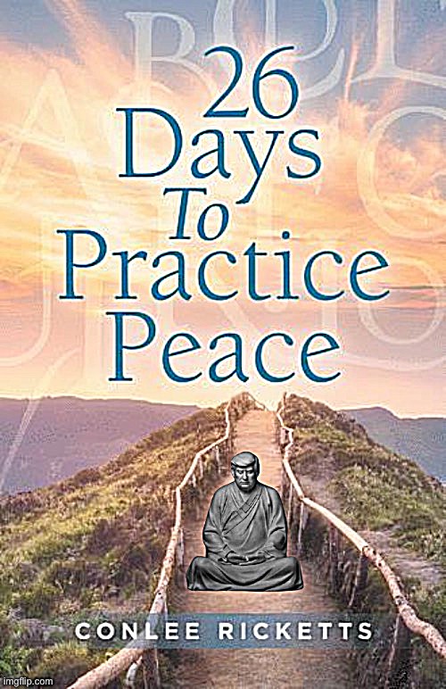 Trump 26 days to practice peace | image tagged in trump 26 days to practice peace | made w/ Imgflip meme maker