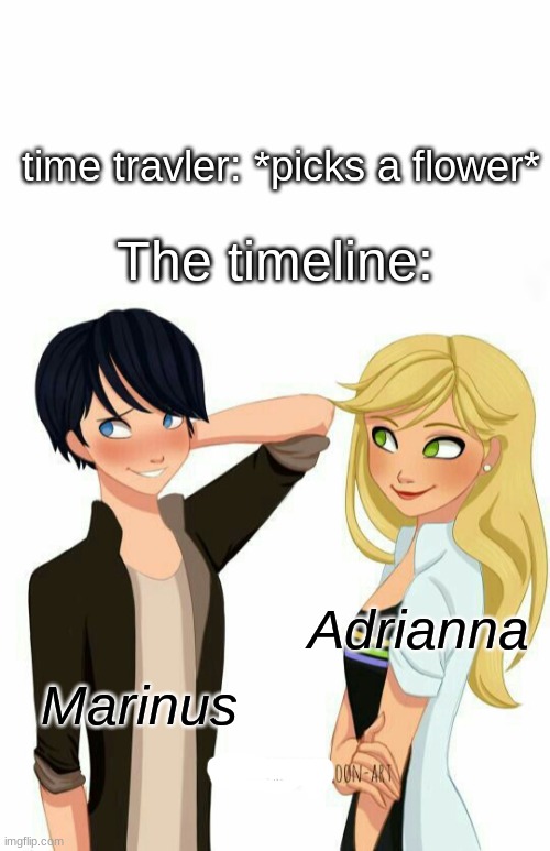 Marinette and Adrian switch genders | time travler: *picks a flower*; The timeline:; Adrianna; Marinus | image tagged in miraculous ladybug,gender bend | made w/ Imgflip meme maker