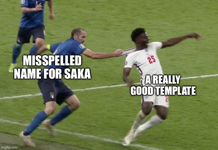 Seriously, check the name of the template. | MISSPELLED NAME FOR SAKA; A REALLY GOOD TEMPLATE | image tagged in chiellini saka,football,euro 2020,memes | made w/ Imgflip meme maker