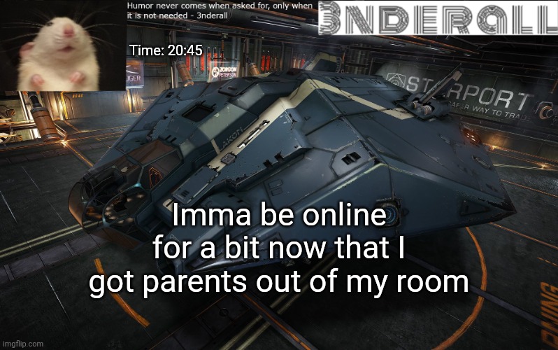 3nderall announcement temp | Time: 20:45; Imma be online for a bit now that I got parents out of my room | image tagged in 3nderall announcement temp | made w/ Imgflip meme maker
